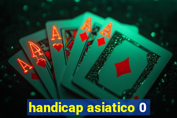 handicap asiatico 0